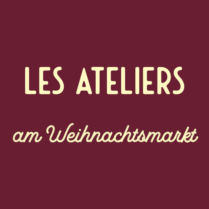 LES ATLIERS goes Berner Weihnachtsmarkt!