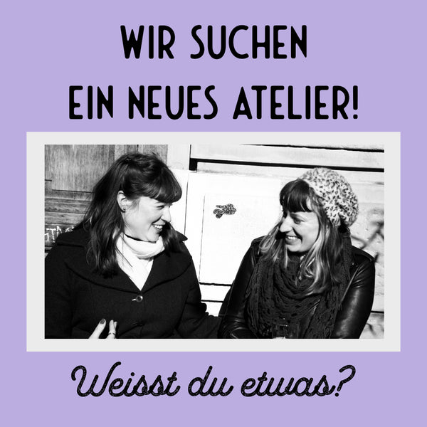 Wir suchen ein neues Atelier!
